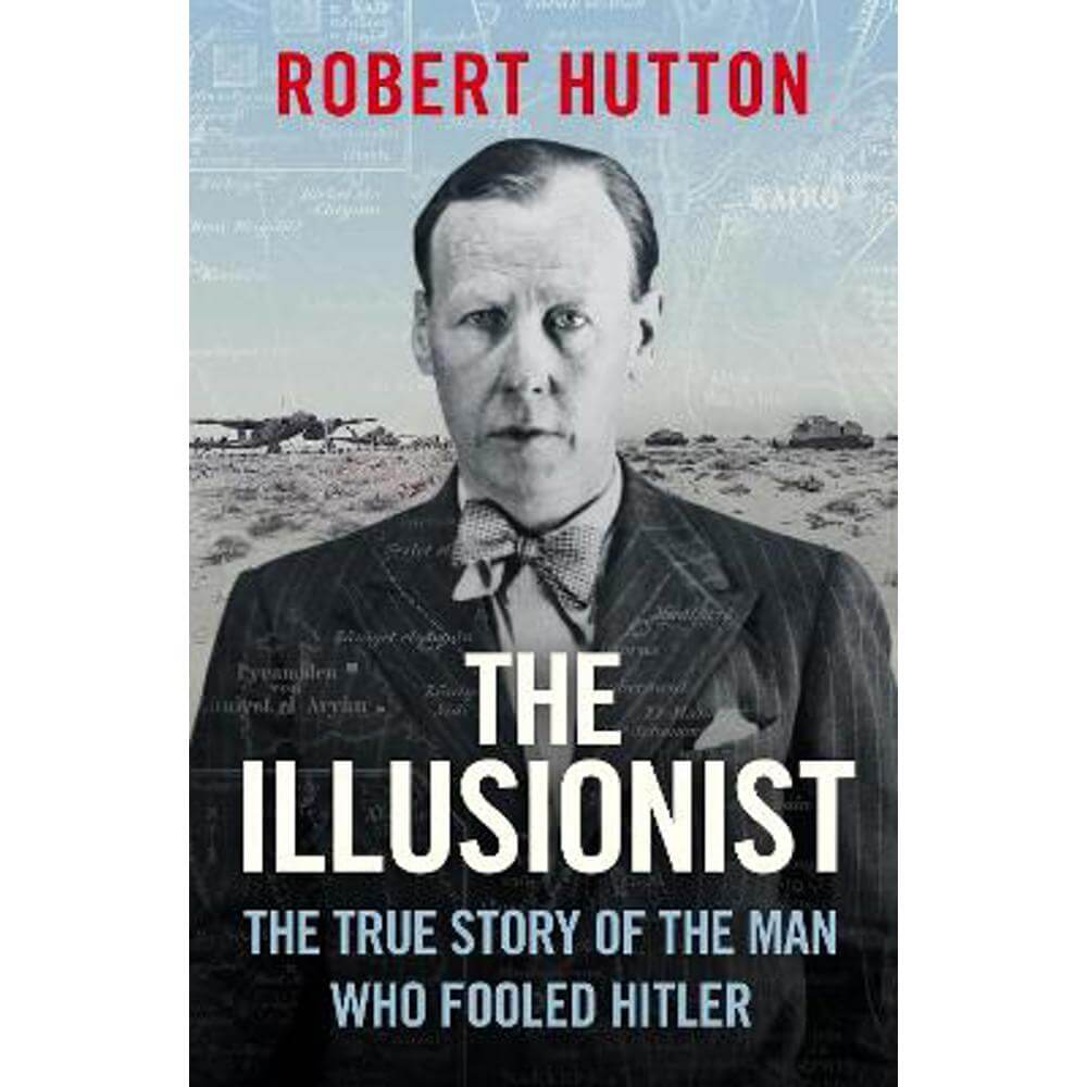 The Illusionist: The True Story of the Man Who Fooled Hitler (Hardback) - Robert Hutton